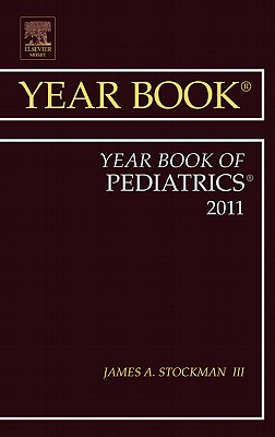 Year Book of Pediatrics 2011: Volume 2011 - Stockman III, James A, MD