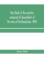 Year book of the societies composed of descendants of the men of the Revolution, 1890