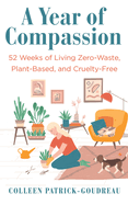 Year of Compassion: 52 Weeks of Living Zero-Waste, Plant-Based, and Cruelty-Free