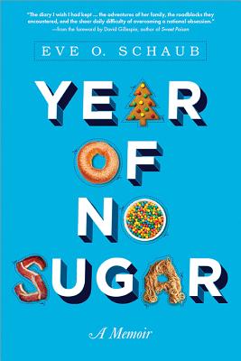 Year of No Sugar: A Memoir - Schaub, Eve