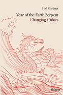 Year of the Earth Serpent Changing Colors. a Novel.: An Anti-Marco Polo Voyage to Cathay