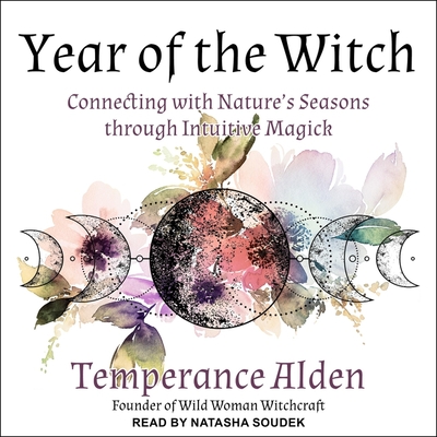 Year of the Witch: Connecting with Nature's Seasons Through Intuitive Magic - Soudek, Natasha (Read by), and Alden, Temperance