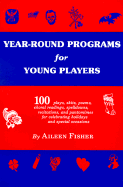 Year-round Programs for Young Players: One Hundred Plays, Skits, Poems, Choral Readings, Spelldowns, Recitations, an Pantomimes for Celebrating Hol