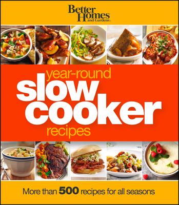 Year-Round Slow Cooker Recipes: Better Homes and Gardens - Better Homes & Gardens