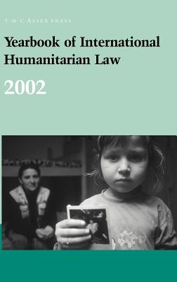 Yearbook of International Humanitarian Law - 2002 - Fischer, Horst, and McDonald, Avril (Editor)