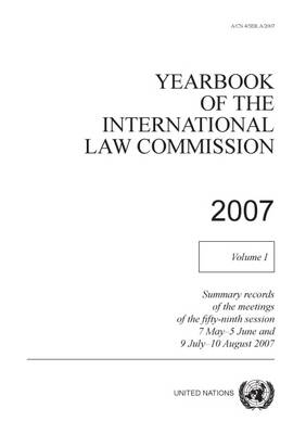 Yearbook of the International Law Commission 2007: Vol. 1 - United Nations: International Law Commission