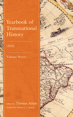 Yearbook of Transnational History: (2024) - Adam, Thomas (Editor), and Loignon, Austin E, and Lachenicht, Susanne (Contributions by)