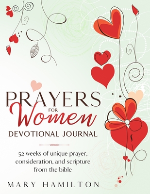 Yearly prayer journal for women: Yearly prayer journal for women with 52 weeks of inspiration, healing, encouragement and confidence - Hamilton, Mary