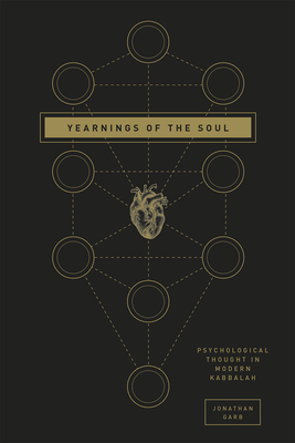 Yearnings of the Soul: Psychological Thought in Modern Kabbalah - Garb, Jonathan