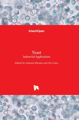 Yeast: Industrial Applications - Morata, Antonio (Editor), and Loira, Iris (Editor)