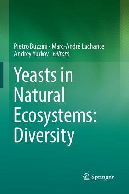 Yeasts in Natural Ecosystems: Diversity - Buzzini, Pietro (Editor), and LaChance, Marc-Andr (Editor), and Yurkov, Andrey (Editor)