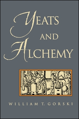 Yeats and Alchemy - Gorski, William T