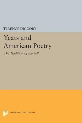 Yeats and American Poetry: The Tradition of the Self - Diggory, Terence