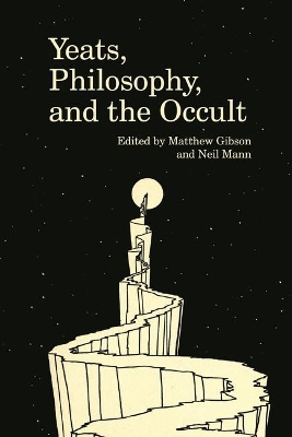 Yeats, Philosophy, and the Occult - Gibson, Matthew (Editor), and Mann, Neil (Editor)