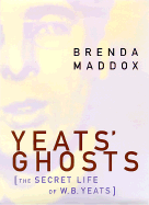 Yeats's Ghosts: The Secret Life of W. B. Yeats
