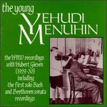 Yehudi Menuhin: The Young Yehudi Menuhin - Hubert Giesen (piano); Yehudi Menuhin (violin)