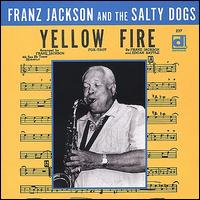 Yellow Fire - Franz Jackson & the Salty Dogs