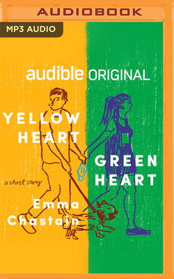 Yellow Heart, Green Heart: A Short Story - Chastain, Emma, and Serafini-Sauli, Daniel (Read by)