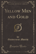 Yellow Men and Gold (Classic Reprint)