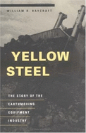 Yellow Steel: The Story of the Earthmoving Equipment Industry - Haycraft, William R