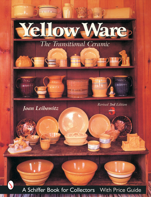Yellow Ware: The Transitional Ceramic - Leibowitz, Joan
