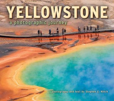 Yellowstone a Photographic Journey - Hinch, Stephen C (Photographer)