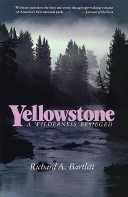 Yellowstone: A Wilderness Besieged - Bartlett, Richard A