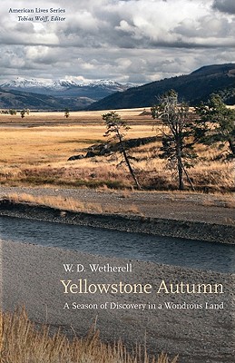 Yellowstone Autumn: A Season of Discovery in a Wondrous Land - Wetherell, W D