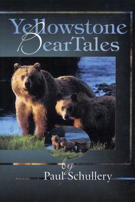 Yellowstone Bear Tales - Schullery, Paul, Dr.