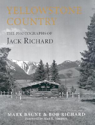 Yellowstone Country: The Photographs of Jack Richard - Bagne, Mark, and Richard, Bob