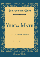 Yerba Mate: The Tea of South America (Classic Reprint)