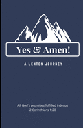 Yes and Amen: A Lenten Journey - All God's Promises find their Yes and Amen in Jesus