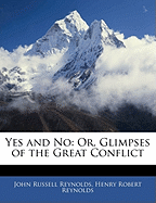 Yes and No: Or, Glimpses of the Great Conflict
