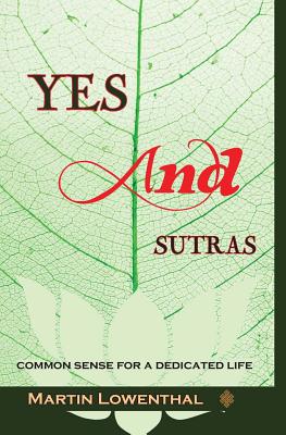 YES...AND Sutras: Common Sense for a Dedicated Life - Lowenthal, Martin