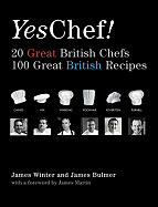 Yes Chef!: 20 Great British Chefs, 100 Great British Recipes