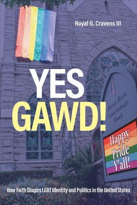 Yes Gawd!: How Faith Shapes LGBT Identity and Politics in the United States - Cravens III, Royal G