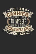 Yes, I Am a Cashier of Course I Talk to Myself When I Work Sometimes I Need Expert Advice: Notebook Journal Handlettering Logbook 110 Pages 6 X 9 Record Books I Cashier Journal I Cashier Gifts