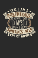 Yes, I Am a Petroleum Engineer of Course I Talk to Myself When I Work Sometimes I Need Expert Advice: Notebook Journal Handlettering Logbook 110 Blank Paper Pages 6 X 9 Petroleum Engineer Books I Engineer Journals I Petroleum Engineer Gifts