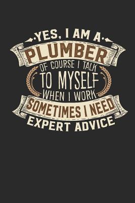 Yes, I Am a Plumber of Course I Talk to Myself When I Work Sometimes I Need Expert Advice: Plumber Notebook Plumber Journal Handlettering Logbook 110 Graph Paper Pages 6 X 9 Plumber Book I Plumber Journals I Plumber Gifts - Design, Maximus