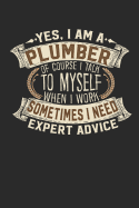 Yes, I Am a Plumber of Course I Talk to Myself When I Work Sometimes I Need Expert Advice: Plumber Notebook Plumber Journal Handlettering Logbook 110 Lined Paper Pages 6 X 9 Plumber Book I Plumber Journals I Plumber Gifts