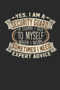 Yes, I Am a Security Guard of Course I Talk to Myself When I Work Sometimes I Need Expert Advice: Notebook Journal Handlettering Logbook 110 Blank Paper Pages 6 X 9 Security Guard Books I Security Guard Journals I Security Guard Gifts