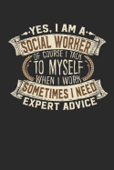 Yes, I Am a Social Worker of Course I Talk to Myself When I Work Sometimes I Need Expert Advice: Notebook Social Worker Journal Handlettering Logbook 110 Blank Paper Pages 6 X 9 Social Worker Books I Journals I Social Worker Gifts