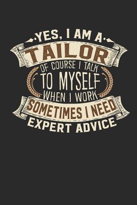 Yes, I Am a Tailor of Course I Talk to Myself When I Work Sometimes I Need Expert Advice: Tailor Notebook Tailor Journal Handlettering Logbook 110 Graph Paper Pages 6 X 9 Tailor Books I Tailor Journals I Tailor Gifts - Design, Maximus