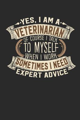 Yes, I Am a Veterinarian of Course I Talk to Myself When I Work Sometimes I Need Expert Advice: Veterinarian Notebook Journal Handlettering Logbook 110 Graph Paper Pages 6 X 9 Veterinarian Books I Veterinarian Journals I Veterinarian Gifts - Design, Maximus