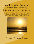 Yes, I Can Get Pregnant: Letters for Infertility Patients to Send Themselves