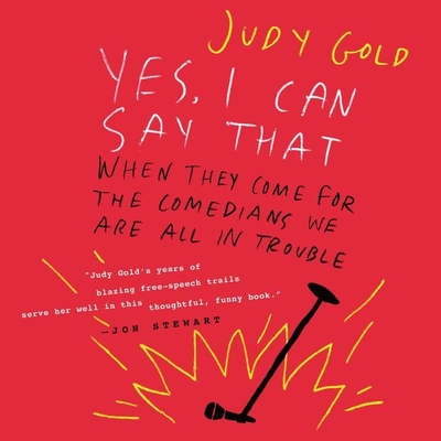 Yes, I Can Say That: When They Come for the Comedians, We Are All in Trouble - Gold, Judy (Read by)