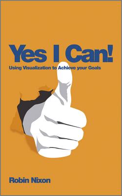 Yes, I Can!: Using Visualization To Achieve Your Goals - Nixon, Robin