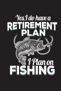 Yes I Do Have a Retirement Plan I Plan on Fishing: Fishing Journal for Men Blank Lined Notebook