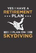 Yes I Have a Retirement plan I plan on Skydiving: Vintage Blank Lined Skydiving Lovers Notebook For skydivers both men women- 120 pages Journal for Skydiver and Instructor gift