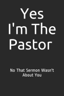 Yes I'm The Pastor No That Sermon Wasn't About You: Blank Lined Journal